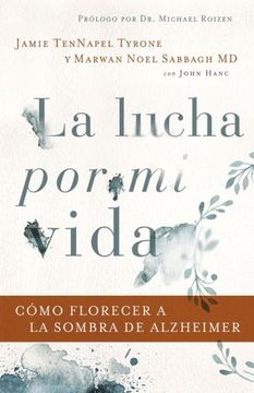 La Lucha Por Mi Vida: Como Florecer A La Sombra De Alzheimer, Jamie Tennapel Tyrone Y Marwan Noel Sabbagh
