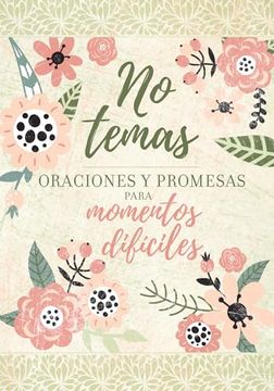 No Temas: Oraciones Y Promesas Para Momentos Difíciles / Fear Not: Prayers & Promises For Difficult Times