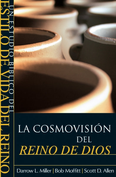 La Cosmovision Del Reino De Dios - Darrow L. Miller; Bob Moffitt; Scott D. Allen