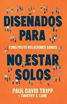 Diseñados Para No Estar Solos, Paul David Tripp & Timothy S. Lane