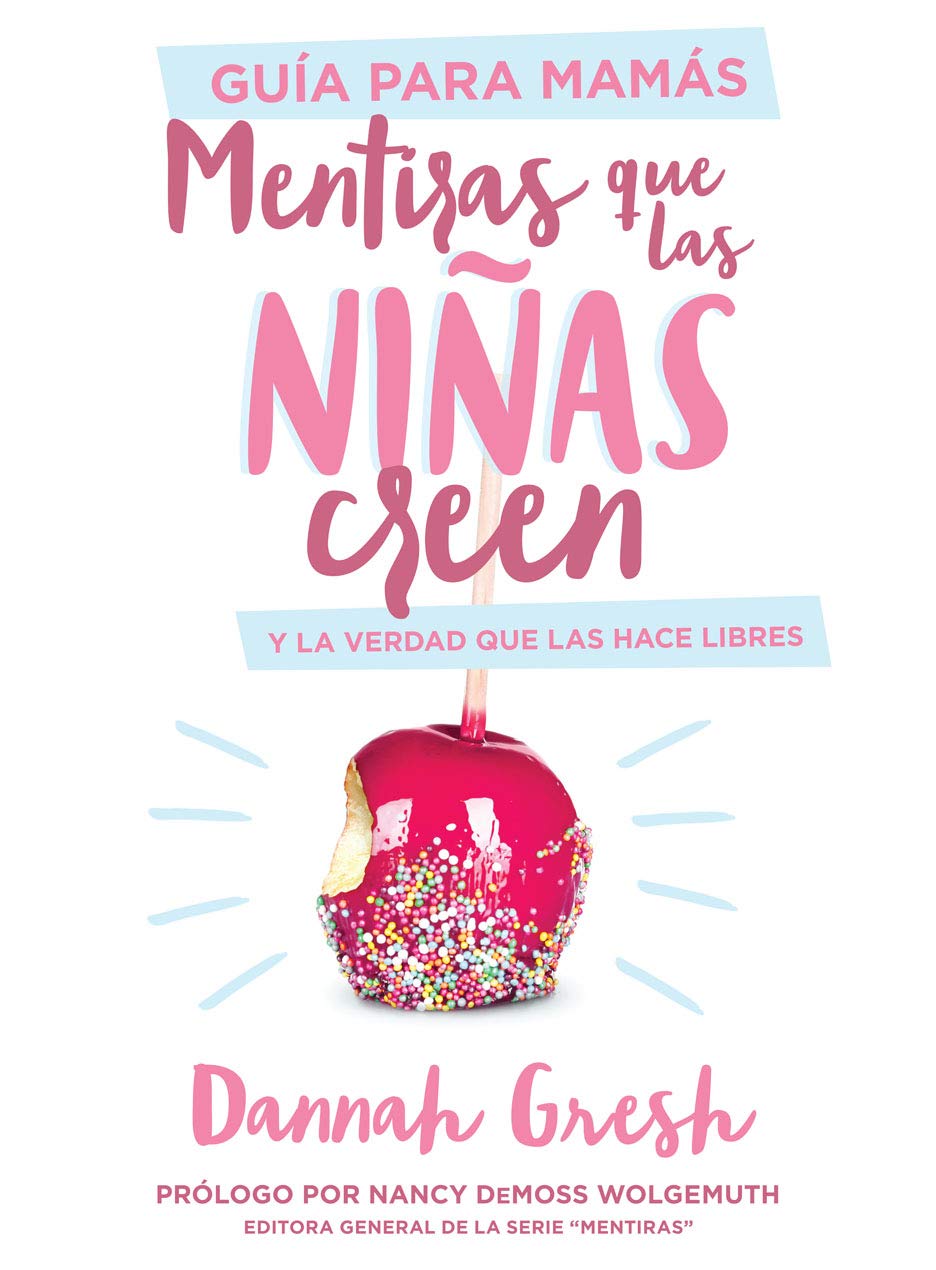 Libro Mentiras Que Las Niñas Creen, Guía Para Mamás: Y La Verdad Que Las Hace Libres - Dannah Gresh