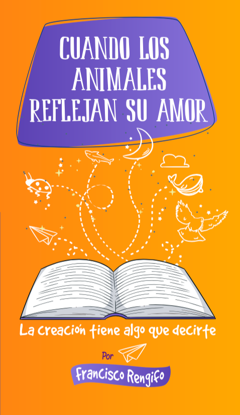 Libro Cuando Los Animales Reflejan Su Amor - Francisco Rengifo