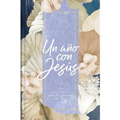 Devocional Un Año Con Jesús: 365 Devocionales Para Tu Caminar Con Dios