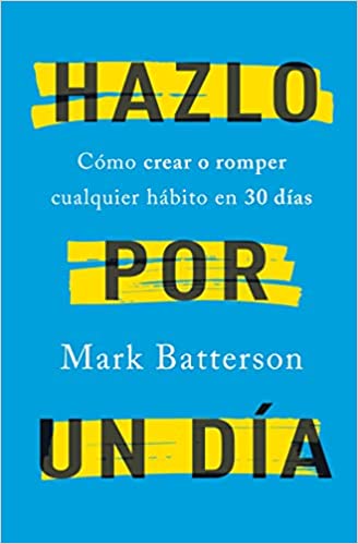 Libro Hazlo Por Un Día: Cómo Crear O Romper Cualquier Hábito En 30 Días, Mark Batterson