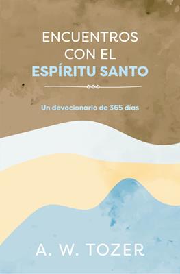 Libro Encuentros Con El Espíritu Santo: Un Devocionario De 365 Días, A. W. Tozer