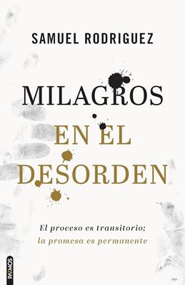Libro Milagros En El Desorden - Samuel Rodríguez