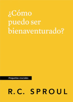 Libro ¿Cómo Puedo Ser Bienaventurado? - R.C. Sproul