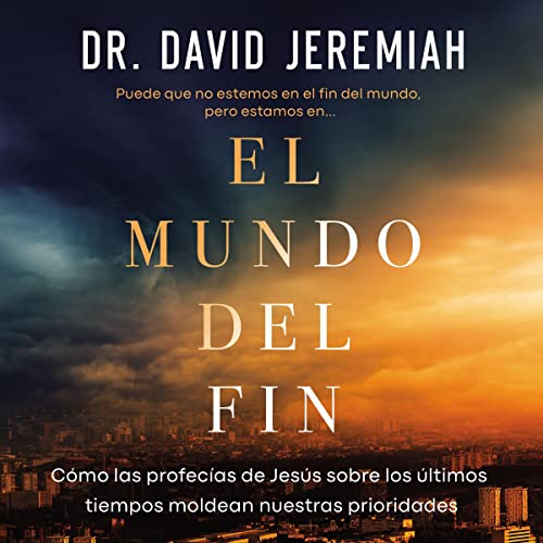 Libro El Mundo Del Fin: Cómo Las Profecías De Jesús Sobre Los Últimos Tiempos Moldean Nuestras Prioridades, David Jeremiah