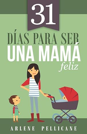 Libro 31 Días Para Ser Una Mamá Feliz - Arlene Pellicane