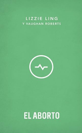 Libro El Aborto - Lizzie Ling & Vaughan Roberts