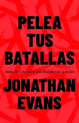 Libro Pelea Tus Batallas: Manual De Estrategia De Cada Cristiano Para La Victoria, Jonathan Evans