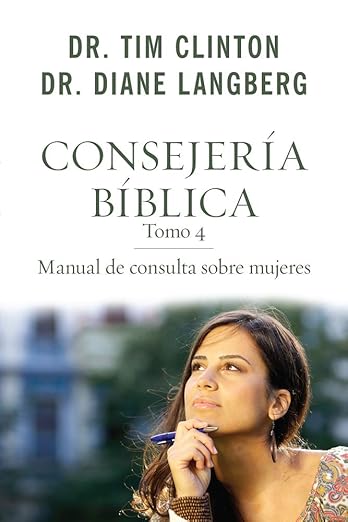 Consejeria Biblica Tomo 4: Manual De Consulta Sobre Mujeres, Dr. Tim Clinton