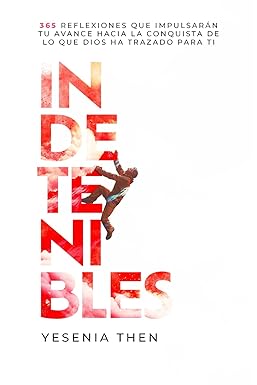Libro Indetenibles: 365 Reflexiones Que Impulsarán Tu Avance Hacia La Conquista De Lo Que Dios Ha Trazado Para Ti