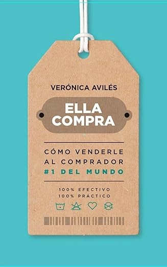 Libro: Ella Compra. Como venderle al comprador #1 del mundo - Verónica Avilés