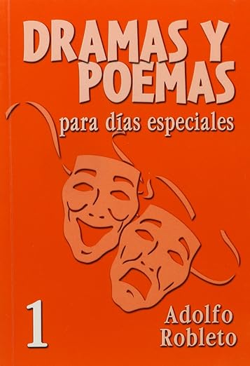 Dramas Y Poemas Para Dias Especiales, Adolfo Robleto