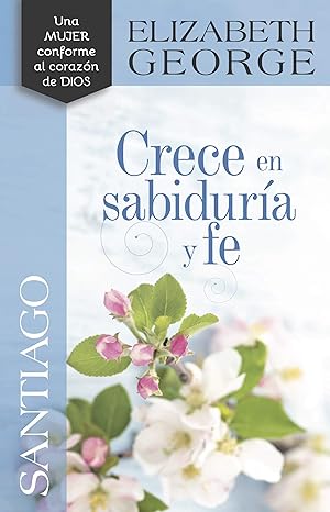 Libro Crece En Sabiduría Y Fe/ Santiago- Elizabeth George