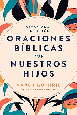 Libro Devocional En Un Año: Oraciones Bíblicas Por Nuestros Hijos - Nancy Guthrie