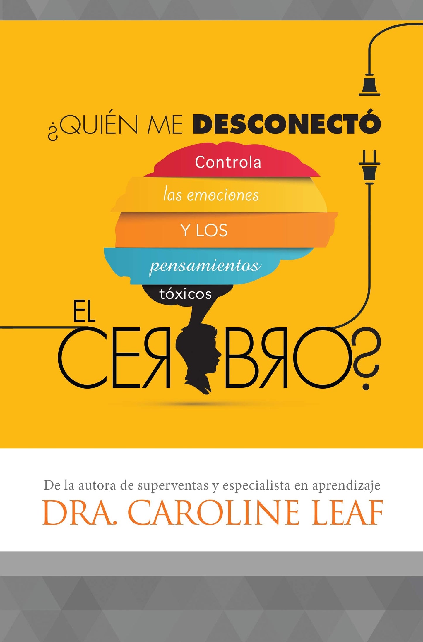 Libro ¿Quién Me Desconectó El Cerebro?, Dra. Caroline Leaf