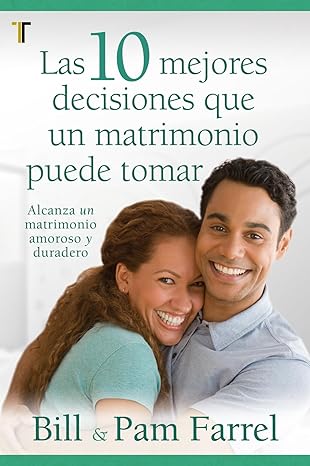 Libro Las 10 mejores decisiones que un matrimonio puede tomar - Bill Farrel
