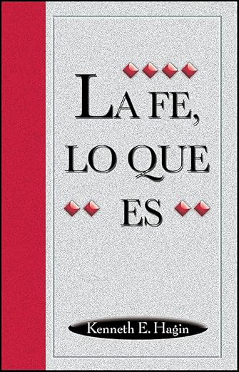 La Fe, Lo Que Es, Kenneth E. Hagin