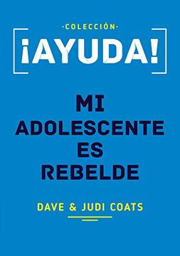 Libro ¡Ayuda! Mi Adolescente Es Rebelde