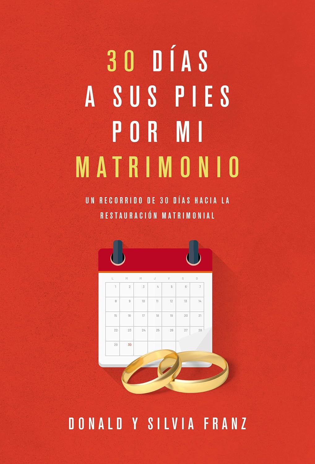 Libro 30 Días A Sus Pies Por Mi Matrimonio - Donald Franz Y Silvia Franz