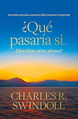 Libro ¿Qué Pasaría Si... Dios Tiene Otros Planes? - Charles R. Swindoll