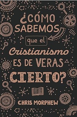 Libro ¿Cómo Sabemos Que El Cristianismo Es De Veras Cierto?