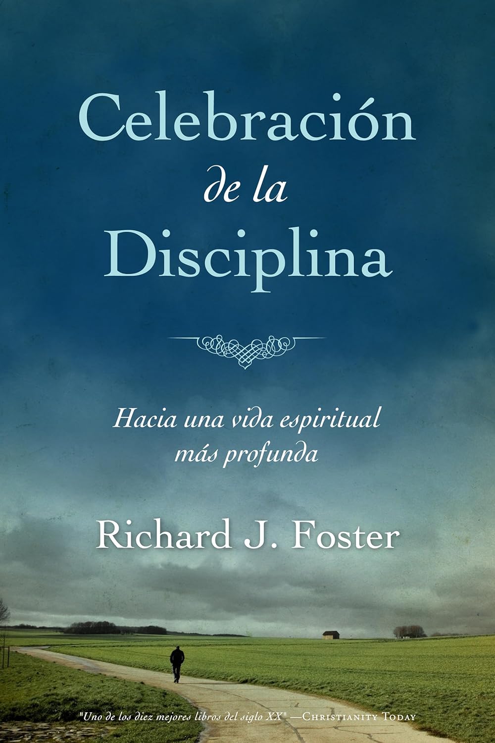 Celebracion De La Disciplina: Hacia Una Vida Espiritual Mas Profunda, Richard J. Foster