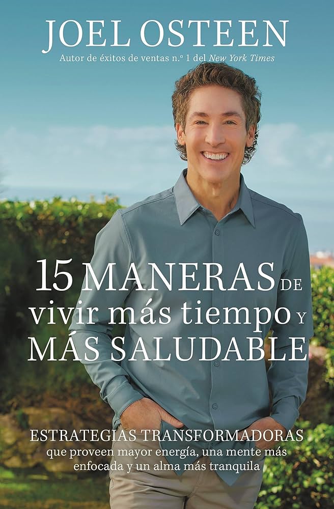 Libro 15 maneras de vivir más tiempo y más saludable: Estrategias transformadoras que proveen mayor energía, una mente más enfocada y un alma más tranquila - Joel Osteen