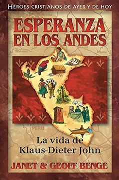 Esperanza Del Los Andes: La Vida De Klaus-Dieter John, Benge, Janet ; Benge, Bryan, Libro Físico