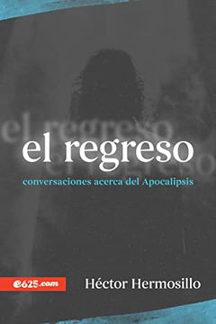 El Regreso Conversaciones Acerca Del Apocalipsis