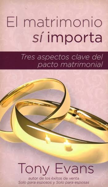 Libro El Matrimonio Sí Importa: Tres Aspectos Claves Del Pacto Matrimonia - Tony Evans