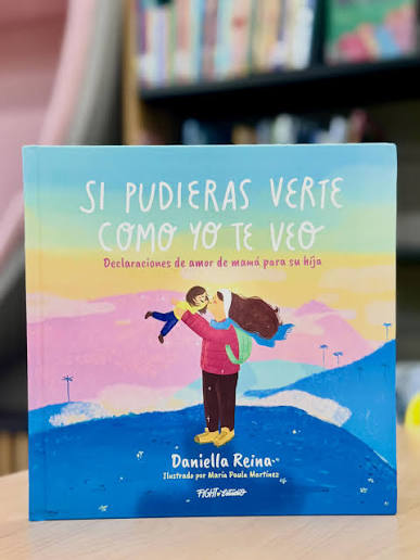 Libro Si pudieras verte como yo te veo, Declaraciones de amor de mamá para su hija - Daniella Reina