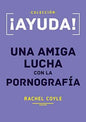 Libro ¡Ayuda! Una Amiga Lucha Con La Pornografía - Rachel Coyle