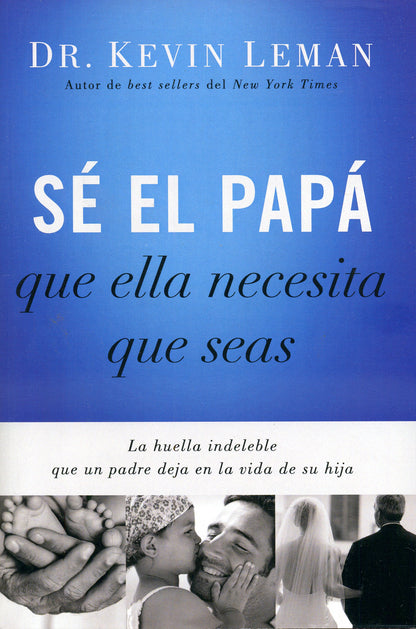 Libro Sé El Papá Que Ella Necesita Que Seas -  Kevin Leman