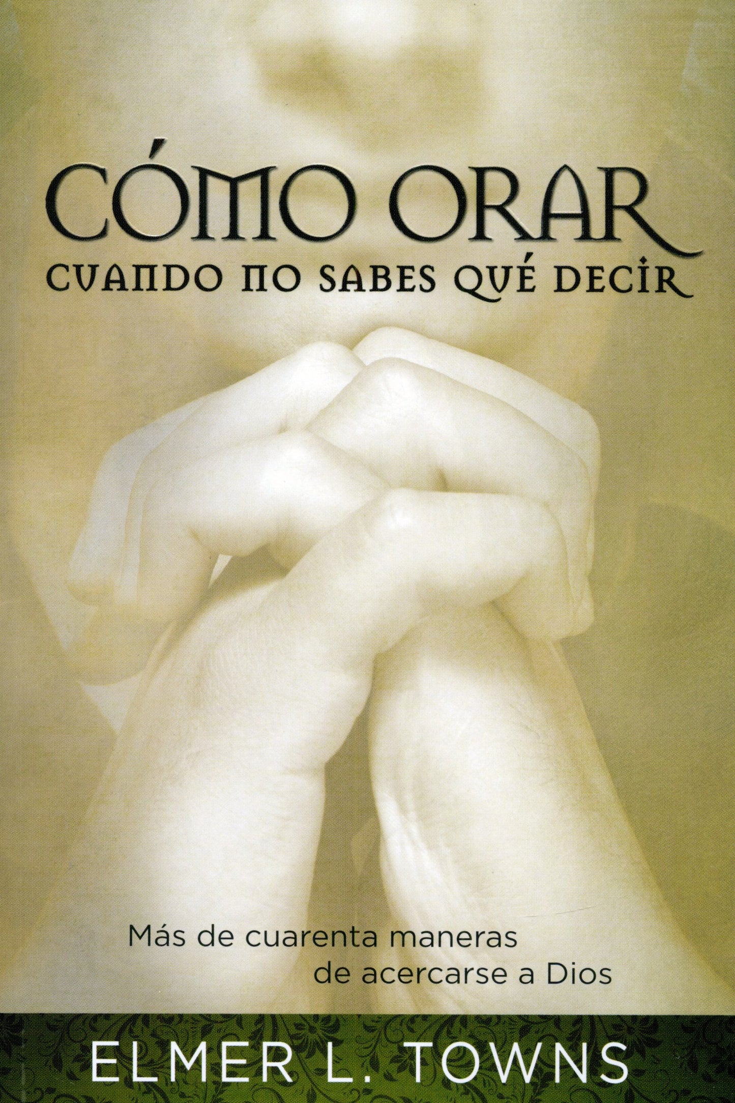 Libro Cómo Orar Cuando No Sabes Qué Decir, Elmer Towns
