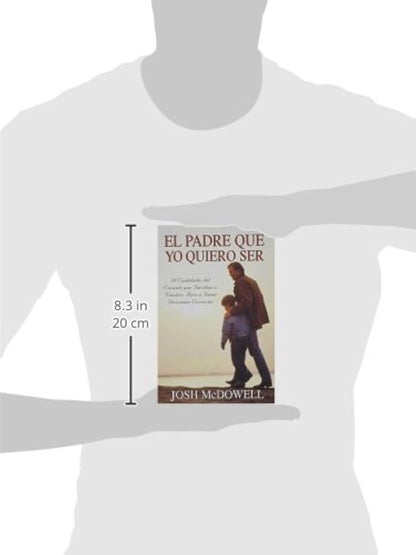Libro El Padre Que Yo Quiero Ser -  Josh McDowell