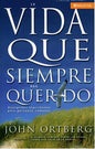 Libro La Vida Que Siempre Has Querido, John Ortberg