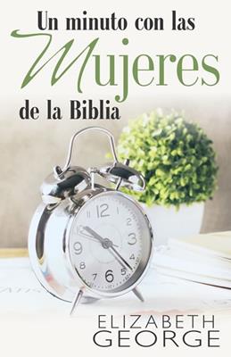 Libro Un Minuto Con Las Mujeres De La Biblia -  Elizabeth George