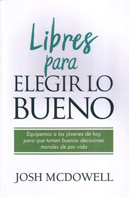 Libres Para Elegir Lo Bueno- Josh Mcdowell