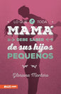 Lo Que Toda Mamá Debe Saber De Sus Hijos Pequeños