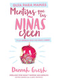 Libro Mentiras Que Las Niñas Creen, Guía Para Mamás: Y La Verdad Que Las Hace Libres -  Dannah Gresh