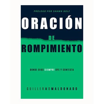 Oracion De Rompimiento: Donde Dios Siempre Oye Y Contesta, Guillermo Maldonado