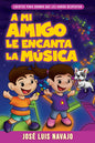 Libro A Mi Amigo Le Encanta La Música, José Luis Navajo