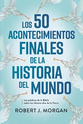 Los 50 Acontecimiento Finales De La Historia Del Mundo, Robert J. Morgan