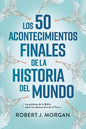 Los 50 Acontecimiento Finales De La Historia Del Mundo, Robert J. Morgan