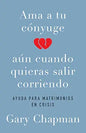 Ama A Tu Cónyuge Aún Cuando Quieras Salir Corriendo