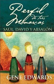 Perfil De Tres Monarcas Saúl, David Y Absalón - Gene Edwards