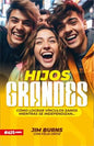 Hijos Grandes Como Lograr Vínculos Sanos Mientras Se independizan, Jim Burnz y Feliz Ortiz